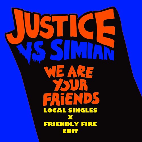 Stream Justice We Are Your Friends Local Singles Friendly Fire Edit by Local Singles Listen online for free on SoundCloud
