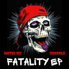 FATALITY - Raptor Rex & IRUKANDJI