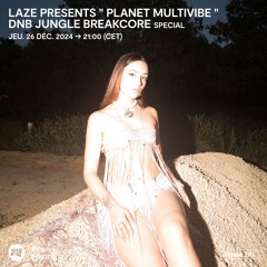 LAZE Presents " PLANET MULTIVIBE " : DNB Jungle Breakcore special - 26 Décembre 2024
