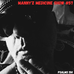 Manny'z Medicine Show #57   2-24-2025