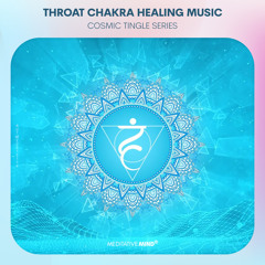 THROAT CHAKRA HEALING MUSIC || Overcome Shyness || Speak your INNER TRUTH || "Cosmic Tingle Series"