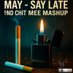 May - Say Late and Mee Chit (Coldzee Mashup)