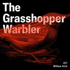 Heron presents: The Grasshopper Warbler 077 w/ William Arist