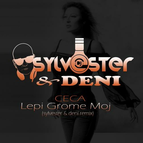 Ceca - Lepi Grome Moj (Sylvester & Deni Remix)