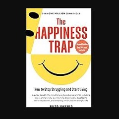 [PDF] 📚 The Happiness Trap (Second Edition): How to Stop Struggling and Start Living Full Pdf