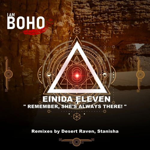 Einida Eleven - Remember, She's Always There! (Desert Raven Remix) [I Am Boho Records]