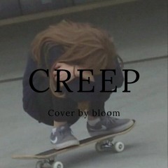 creep (cover by bloom)