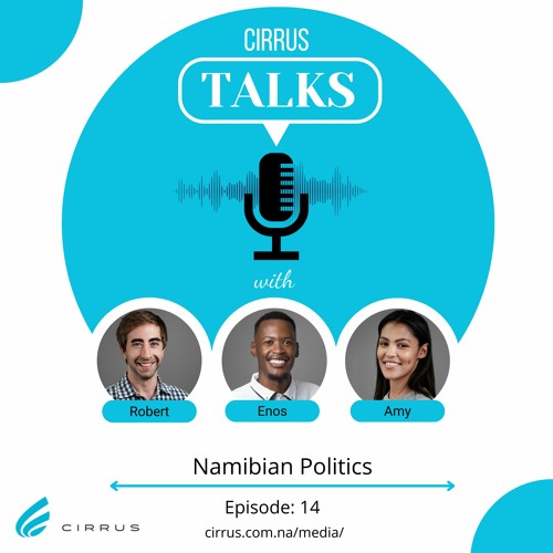 Cirrus Talks - Namibian Politics - Episode 14
