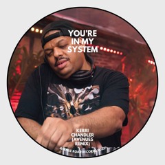 You’re In My System - Kerri Chandler (AVENUES REMIX)