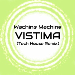 Wachine Machine - Vistima (Tech House Remix)