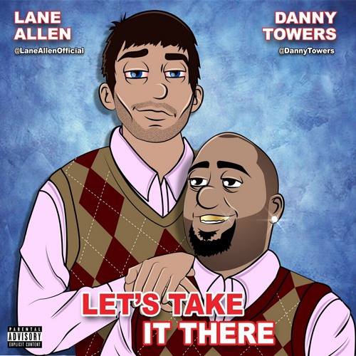 Lets Take It There - Danny Towers x Lane Allen