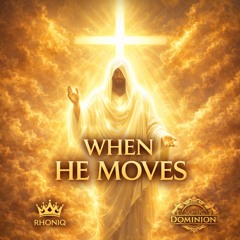 WHEN HE MOVES