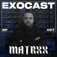 EXOCAST 027 w/ MATRXX