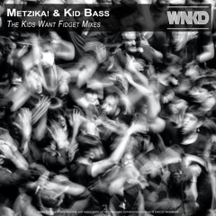 Metzika! & Kid Bass - The Kids Want Fidget Mixes