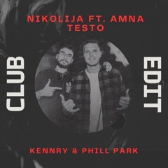 Nikolija ft. Amna - Testo (KENNRY & PHILL PARK CLUB EDIT)