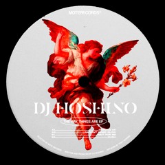 MOTEDGTL15 // DJ Hoshino - The Way Things Are EP