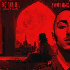 Chaama, Zamane - Fog Elna Khil (Tyrvnt Remix)