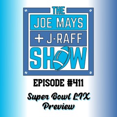 The Joe Mays & J-Raff Show: Episode 411 - Super Bowl LIX Preview