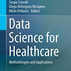 ACCESS [PDF EBOOK EPUB KINDLE] Data Science for Healthcare: Methodologies and Applica