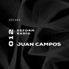 Deform Radio 012 - Juan Campos - 23.03.2023