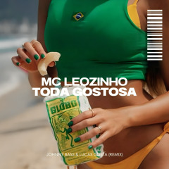 MC Leozinho - Toda Gostosa (Johnny Bass & Lucas Costa 'O Forninho Caiu' Remix)