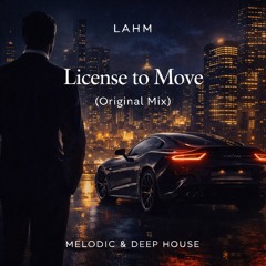 Lahm - License to Move (Original Mix) | Melodic & Deep House