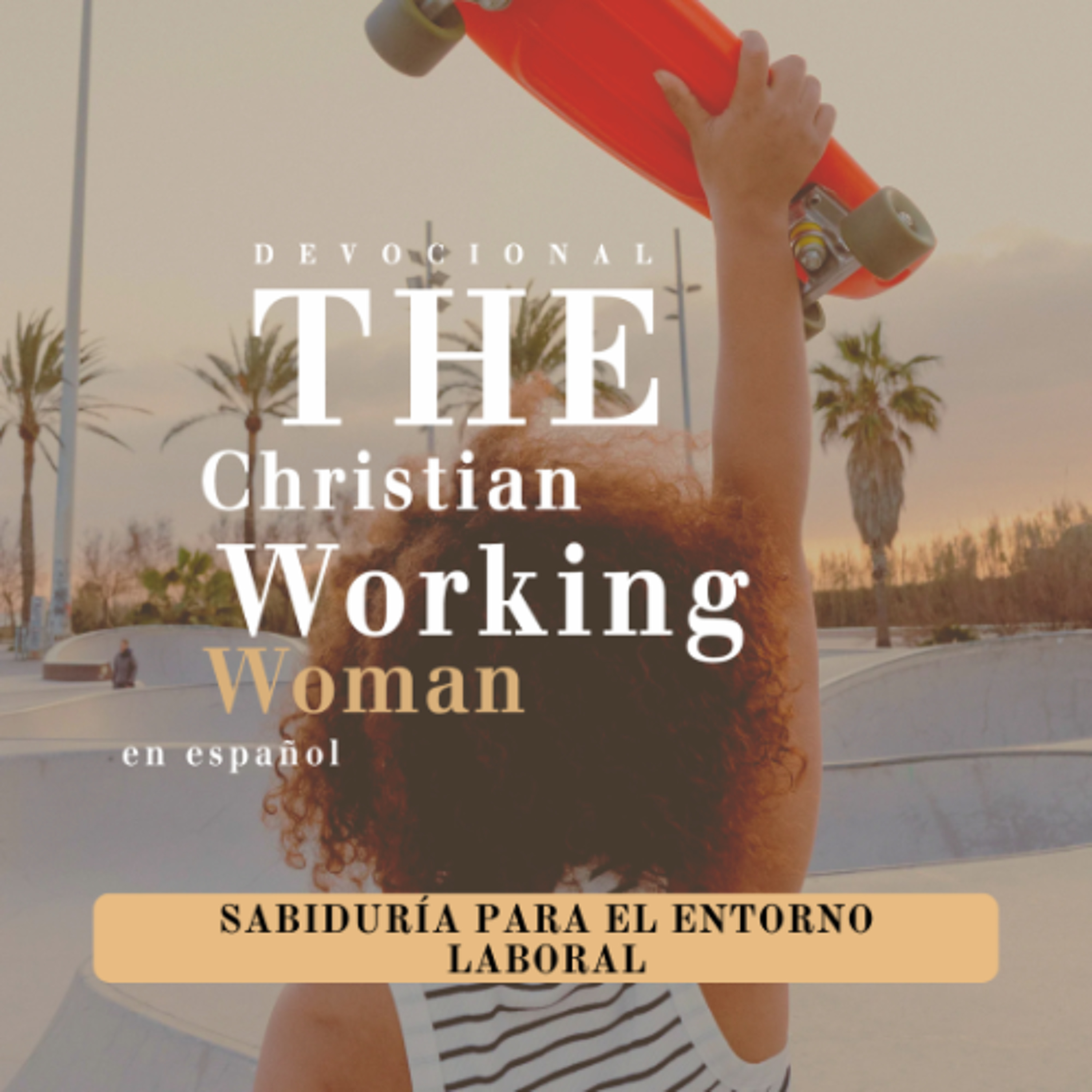 Sabiduría para el entorno laboral - Parte 3 | The Christian Working Woman en español