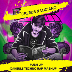 Luciano x Creeds - Push It Up [TECHNO MASHUP] by DJ Keule