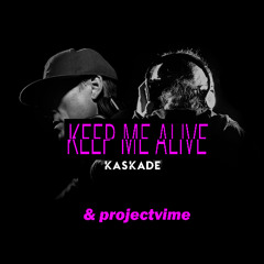 Keep me alive - Kaskade Collab