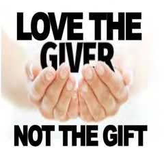 Love the Giver, Not the Gift - August 3, 2025