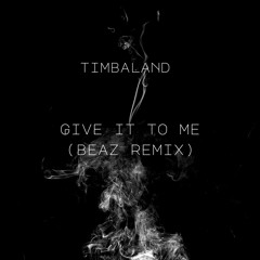 Timbaland - Give It To Me (BEAZ Remix)