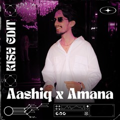 Aashiq x Amana - Kish Edit