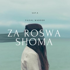 Za Roswa Shoma | Saf. K X Faisal Wadood