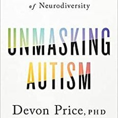 (ePub) Read Unmasking Autism: Discovering the New Faces of Neurodiversity ^DOWNLOAD E.B.O.O.K.#