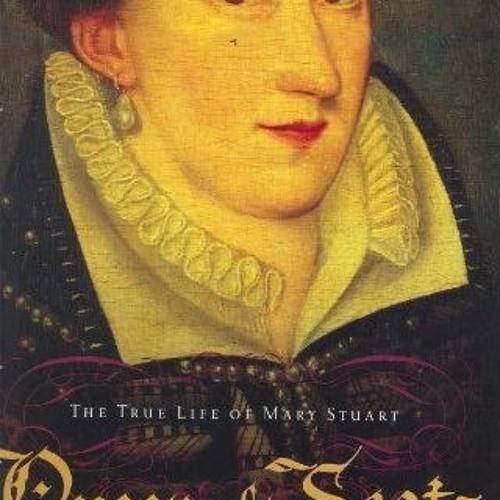 Stream Read (PDF) Download Queen of Scots The True Life of Mary Stuart