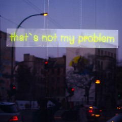 i dont care.  that's not my problem. 진인사대천명