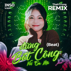 Đừng Bất Công Với Em Mà (Beat) [ThahTrung Remix]