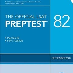Read The Official LSAT PrepTest 82: (Sept. 2017 LSAT)