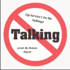 Lip Service (No Mo Talking)  Prod. By Demon Slayer