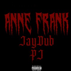 JayDub - ANNE FRANK (feat. PJ)