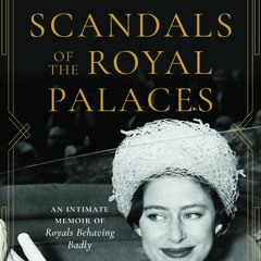Download ✔️ eBook Scandals of the Royal Palaces An Intimate Memoir of Royals Behaving Badly