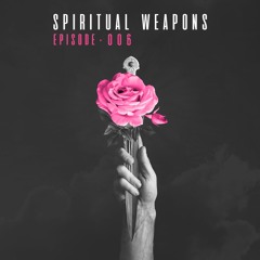 Spiritual Weapons | Episode #006