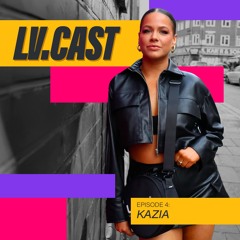LV.CAST Episode #4 - KAZIA