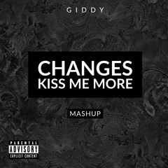 Changes Kiss Me More (Giddy Mash Up)