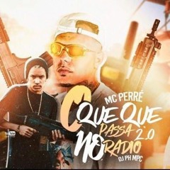 MC PERRÉ - O QUE QUE PASSA NO RÁDIO 2 ( DJ PH MPC - O MALIGNO )