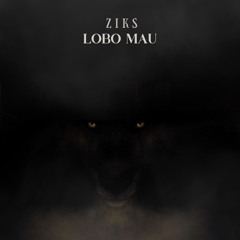ZIKS - LOBO MAU (A_D_S_master)