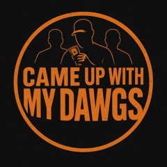 Came Up With My Dawgs