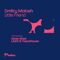 Premiere: Dmitry Molosh - Little Friend (Imran Khan Remix) [Proton Music]