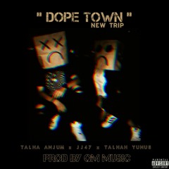 DOPE TOWN (New Trip) - | Talha Anjum | JJ47 | Talhah Yunus | QM MUSIC - [OFFICIAL AUDIO]