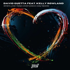 David Guetta Feat. Kelly Rowland - When Love Takes Over (Diego Diaz Remix)